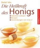 Die Heilkraft des Honigs. Natürlich wirksam, Rezepte, Anwendungen von A bis Z